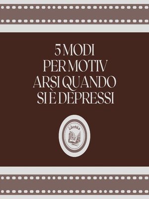 cover image of 5 Modi Per Motivarsi Quando Si È Depressi